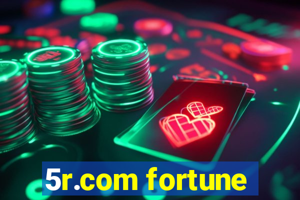 5r.com fortune